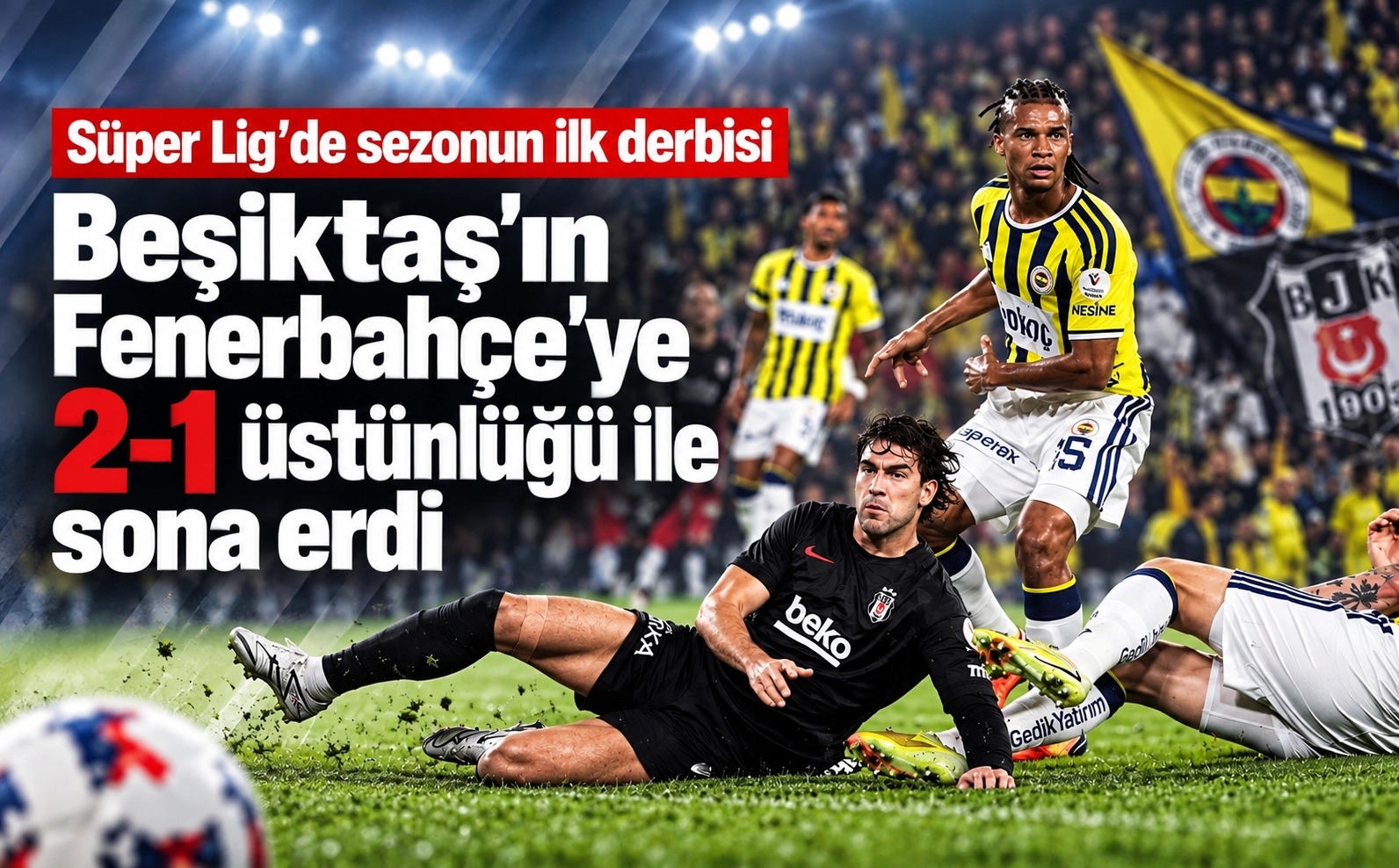 Beşiktaş derbide Fenerbahçe'yi 2-1 mağlup etti